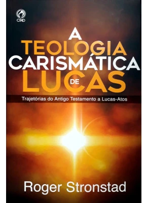 A Teologia Carismática De Lucas