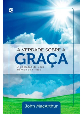 A Verdade Sobre A Graça