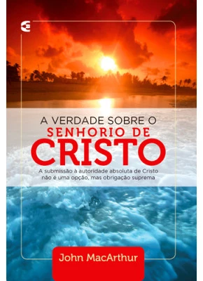 A Verdade Sobre O Senhorio De Cristo