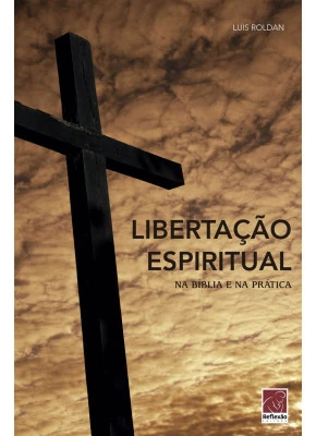 Libertação Espiritual Na Bíblia E Na Prática     