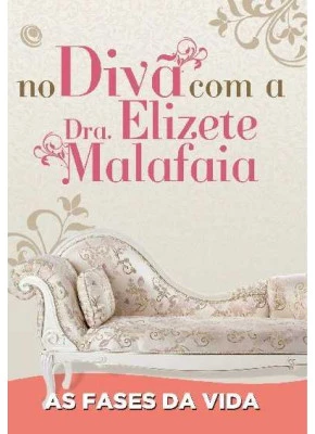 No Divã Com A Dra. Elizete Malafaia - As Fases Da Vida