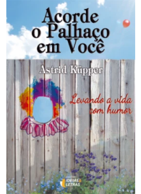 Acorde O Palhaço Em Você – Levando A Vida Com Humor