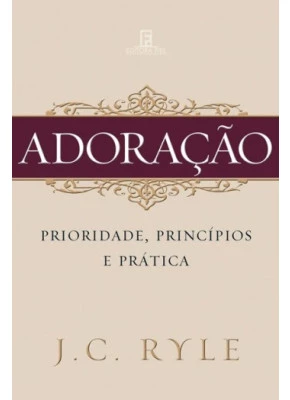 Adoração - Prioridade, Princípios E Prática