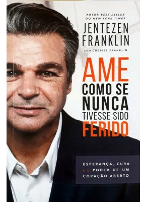 Ame Como Se Nunca Tivesse Sido Ferido