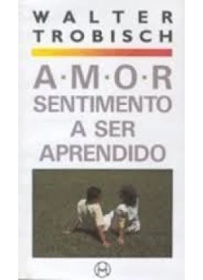 Amor - Sentimento A Ser Aprendido
