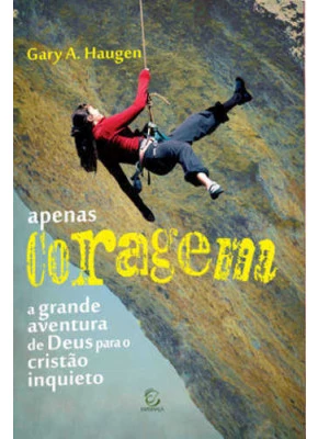 Apenas Coragem - A Grande Aventura De Deus Para O Cristão Inquieto