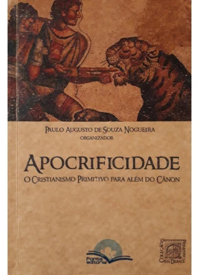 Apocrificidade - O Cristianismo Primitivo Para Além Do Cânon