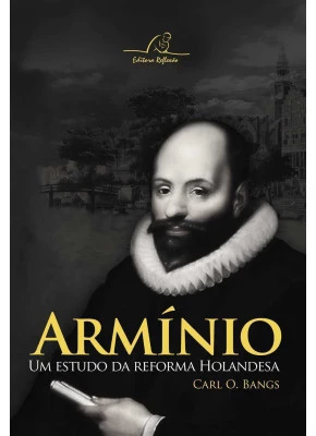 Armínio – Um Estudo Da Reforma Holandesa