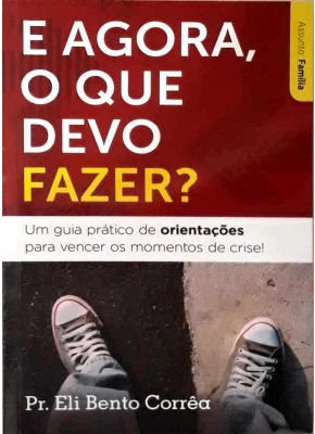 E Agora, O Que Devo Fazer?