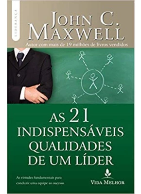 As 21 Indispensáveis Qualidades De Um Líder