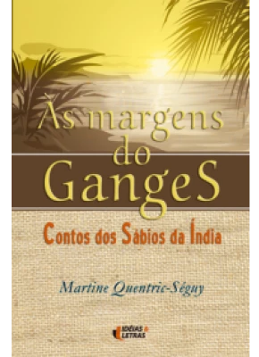 Ás Margens Do Ganges – Contos Dos Sábios Da Índia