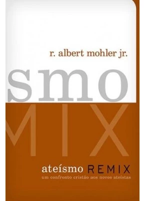 Ateísmo Remix - Um Confronto Cristão Aos Novos Ateístas