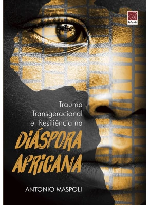 Trauma Transgeracional E Resiliência Na Diáspora Africana