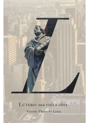 Lutero: Sua Vida E Obra
