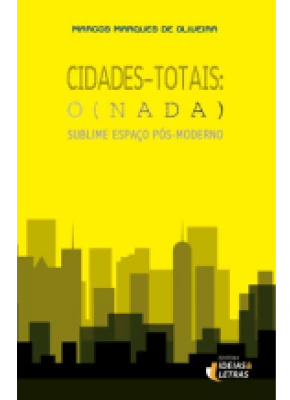 Cidades Totais: O (Nada) Sublime Espaço Pós-Moderno