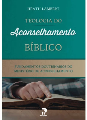 Teologia Do Aconselhamento Bíblico