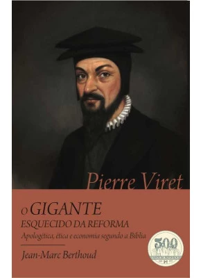 Pierre Viret - O Gigante Esquecido Da Reforma