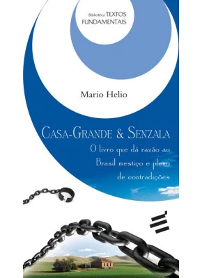 Casa Grande Senzala - O Livro Que Dá Razão Ao Brasil Mestiço E Pleno De Contradições