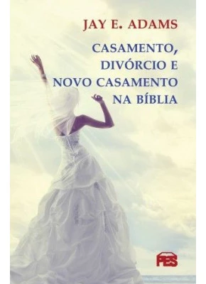 Casamento, Divórcio E Novo Casamento Na Bíblia
