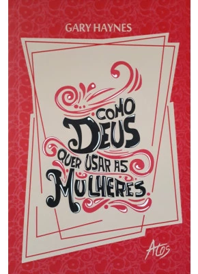 Como Deus Quer Usar As Mulheres