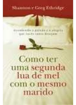 Como Ter Uma Segunda Lua De Mel Com O Mesmo Marido