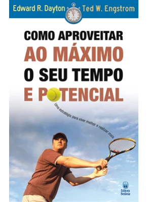 Como Aproveitar Ao Máximo O Seu Tempo E Potencial