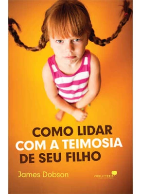 Como Lidar Com A Teimosia De Seu Filho