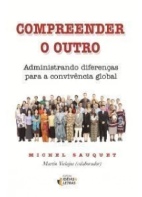 Compreender O Outro – Administrando Diferenças Para A Convivência Global