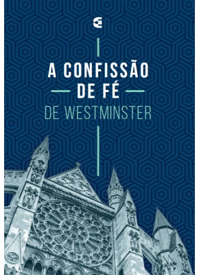 A Confissão De Fé De Westminster