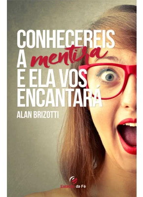 Conhecereis A Mentira E Ela Vos Encantará