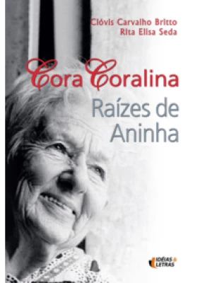 Cora Coralina- Raízes De Aninha