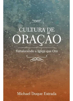 Cultura De Oração – Fortalecendo A Igreja Que Ora