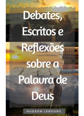Debates, Escritos E Reflexões Sobre A Palavra De Deus