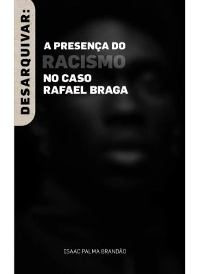 Desarquivar: A Presença do Racismo No Caso Rafael Braga - Editora Recriar