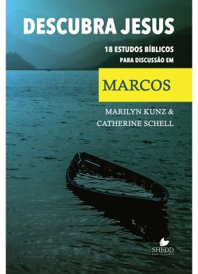 Descubra Jesus - 18 Estudos Bíblicos Para Discussão Em Marcos