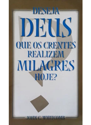 Deseja Deus Que Os Crentes Realizem Milagres Hoje?