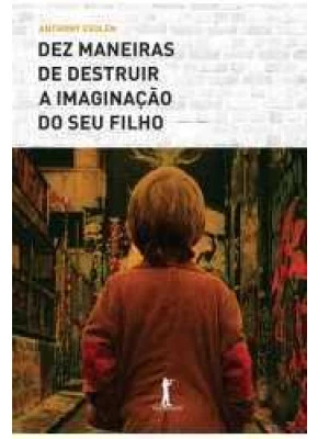 Dez Maneiras De Destruir A Imaginação Do Seu Filho