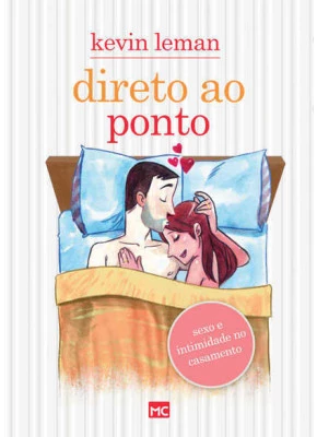 Direto Ao Ponto - Sexo E Intimidade No Casamento