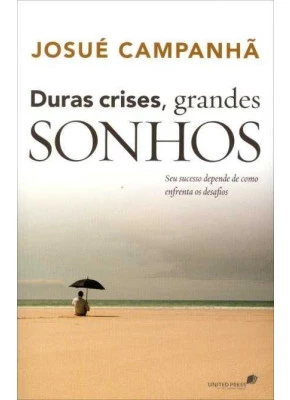 Duras Crises, Grandes Sonhos