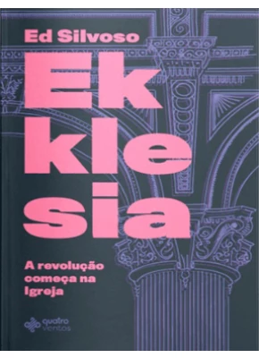 Ekklesia - A Revolução Começa Na Igreja