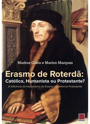 Erasmo De Roterdã: Católico, Humanista Ou Protestante?