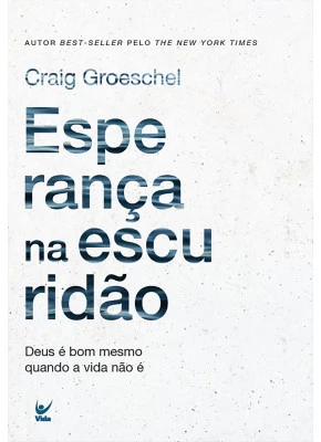 Esperança Na Escuridão - Deus É Bom Mesmo Quando A Vida Não É