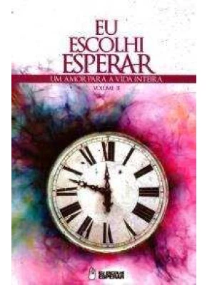 Eu Escolhi Esperar - Um Amor Para A Vida Inteira Vol.2