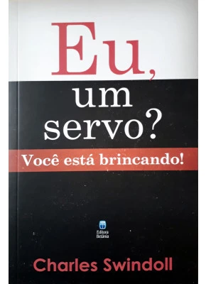 Eu, Um Servo? - Você Está Brincando!