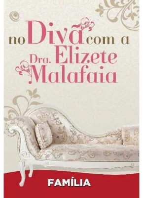 No Divã Com A Dra. Elizete Malafaia - Família