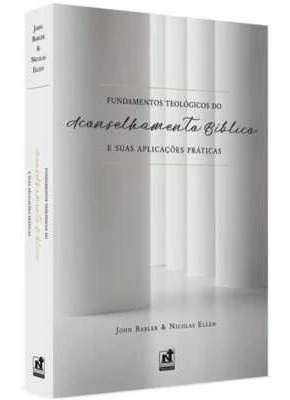 Fundamentos Teológicos Do Aconselhamento Bíblico E Suas Aplicações Práticas