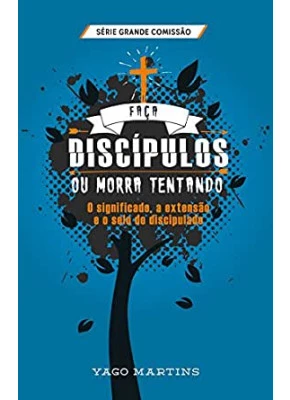 Faça discípulos ou morra tentando