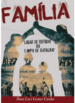 Família - Lugar De Refúgio Ou Campo De Batalha?