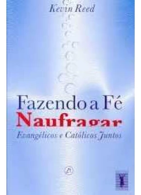 Fazendo A Fé Naufragar – Evangélicos E Católicos Juntos