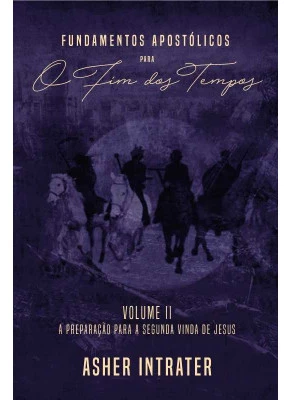 Fundamentos Apostólicos Para O Fim Dos Tempos Vol. 2
